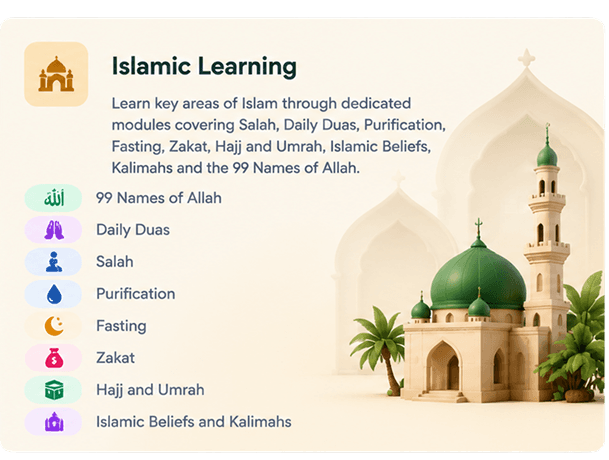 Islamic Learning - 99 Names of Allah, Daily Duas, Salah, Purification, Fasting, Zakat, Hajj and Umrah, Islamic Beliefs and Kalimahs.
